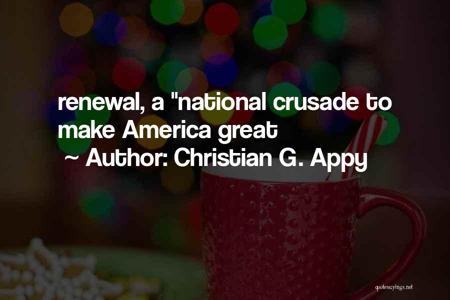 Christian G. Appy Quotes: Renewal, A National Crusade To Make America Great