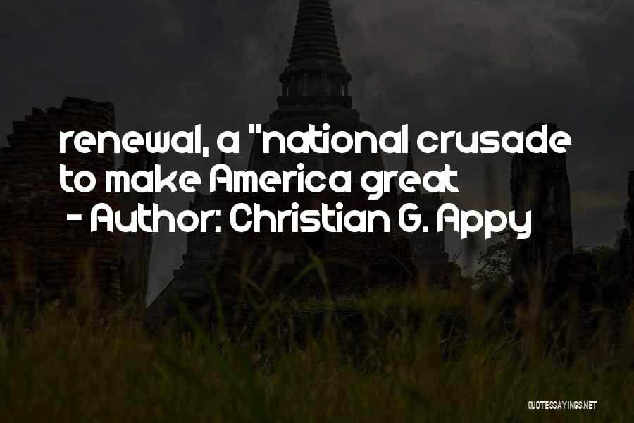 Christian G. Appy Quotes: Renewal, A National Crusade To Make America Great