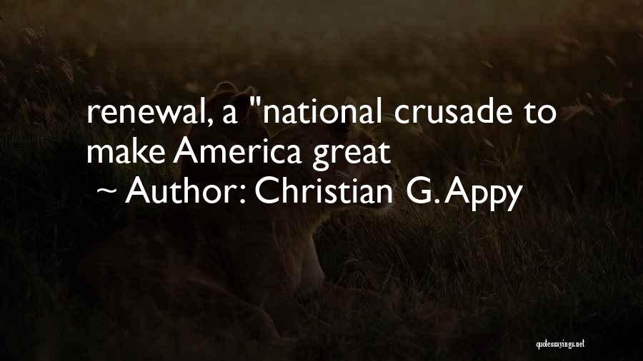 Christian G. Appy Quotes: Renewal, A National Crusade To Make America Great