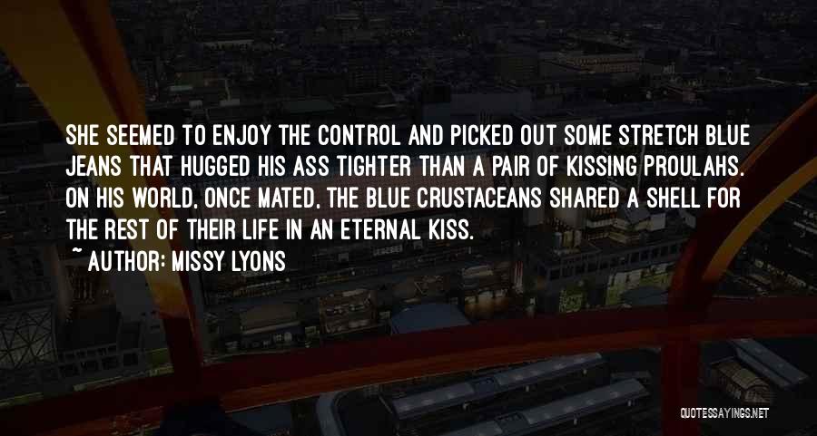 Missy Lyons Quotes: She Seemed To Enjoy The Control And Picked Out Some Stretch Blue Jeans That Hugged His Ass Tighter Than A