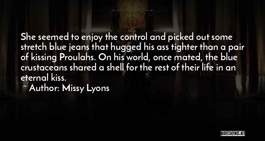 Missy Lyons Quotes: She Seemed To Enjoy The Control And Picked Out Some Stretch Blue Jeans That Hugged His Ass Tighter Than A