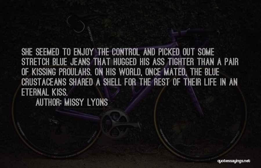 Missy Lyons Quotes: She Seemed To Enjoy The Control And Picked Out Some Stretch Blue Jeans That Hugged His Ass Tighter Than A