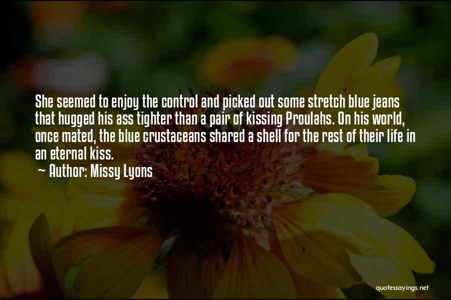 Missy Lyons Quotes: She Seemed To Enjoy The Control And Picked Out Some Stretch Blue Jeans That Hugged His Ass Tighter Than A