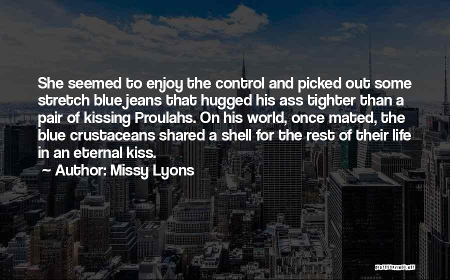 Missy Lyons Quotes: She Seemed To Enjoy The Control And Picked Out Some Stretch Blue Jeans That Hugged His Ass Tighter Than A