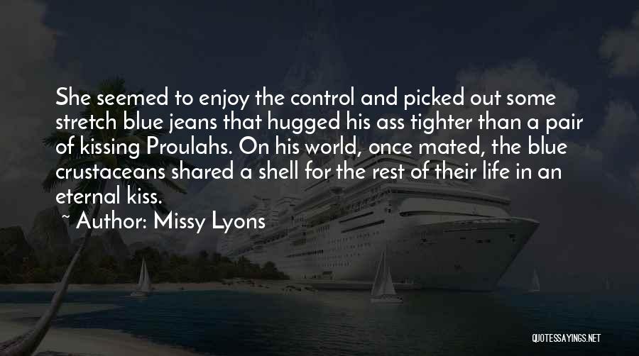 Missy Lyons Quotes: She Seemed To Enjoy The Control And Picked Out Some Stretch Blue Jeans That Hugged His Ass Tighter Than A