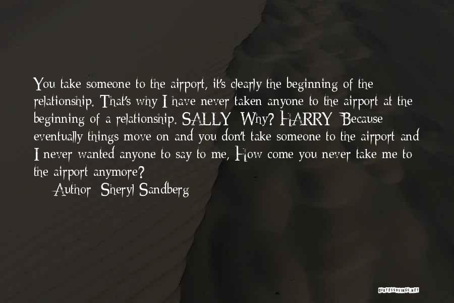 Sheryl Sandberg Quotes: You Take Someone To The Airport, It's Clearly The Beginning Of The Relationship. That's Why I Have Never Taken Anyone