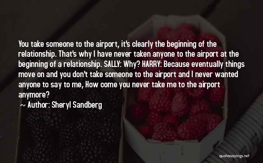 Sheryl Sandberg Quotes: You Take Someone To The Airport, It's Clearly The Beginning Of The Relationship. That's Why I Have Never Taken Anyone