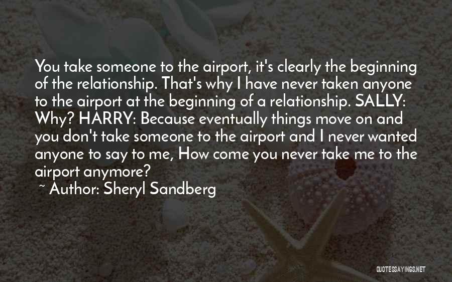 Sheryl Sandberg Quotes: You Take Someone To The Airport, It's Clearly The Beginning Of The Relationship. That's Why I Have Never Taken Anyone
