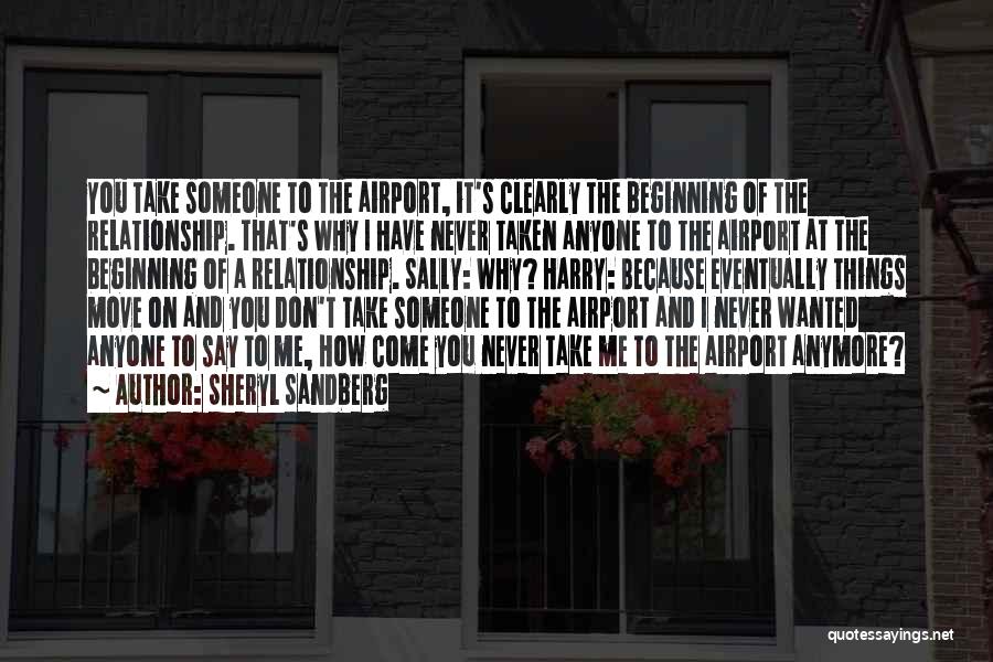 Sheryl Sandberg Quotes: You Take Someone To The Airport, It's Clearly The Beginning Of The Relationship. That's Why I Have Never Taken Anyone