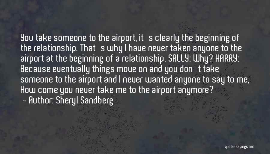 Sheryl Sandberg Quotes: You Take Someone To The Airport, It's Clearly The Beginning Of The Relationship. That's Why I Have Never Taken Anyone