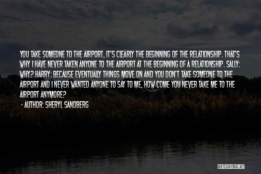 Sheryl Sandberg Quotes: You Take Someone To The Airport, It's Clearly The Beginning Of The Relationship. That's Why I Have Never Taken Anyone