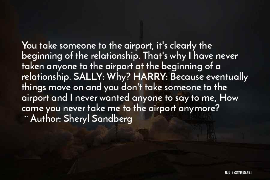 Sheryl Sandberg Quotes: You Take Someone To The Airport, It's Clearly The Beginning Of The Relationship. That's Why I Have Never Taken Anyone