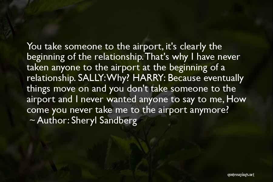 Sheryl Sandberg Quotes: You Take Someone To The Airport, It's Clearly The Beginning Of The Relationship. That's Why I Have Never Taken Anyone