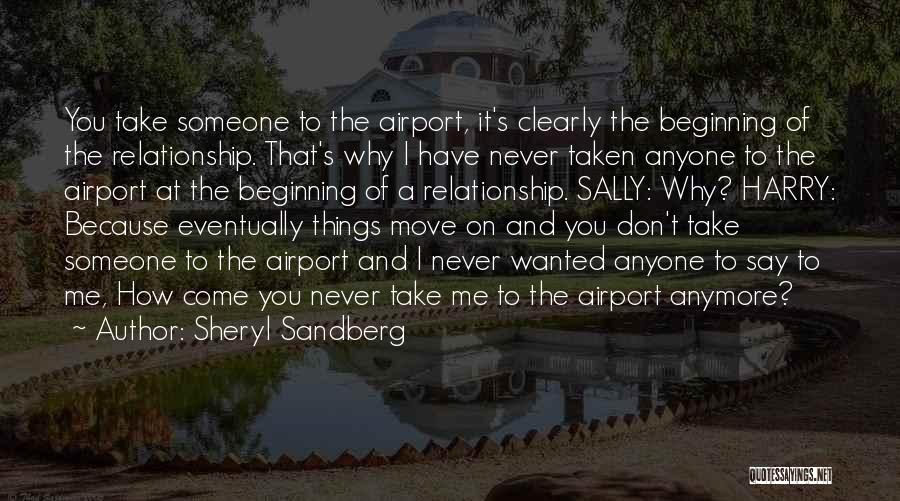 Sheryl Sandberg Quotes: You Take Someone To The Airport, It's Clearly The Beginning Of The Relationship. That's Why I Have Never Taken Anyone