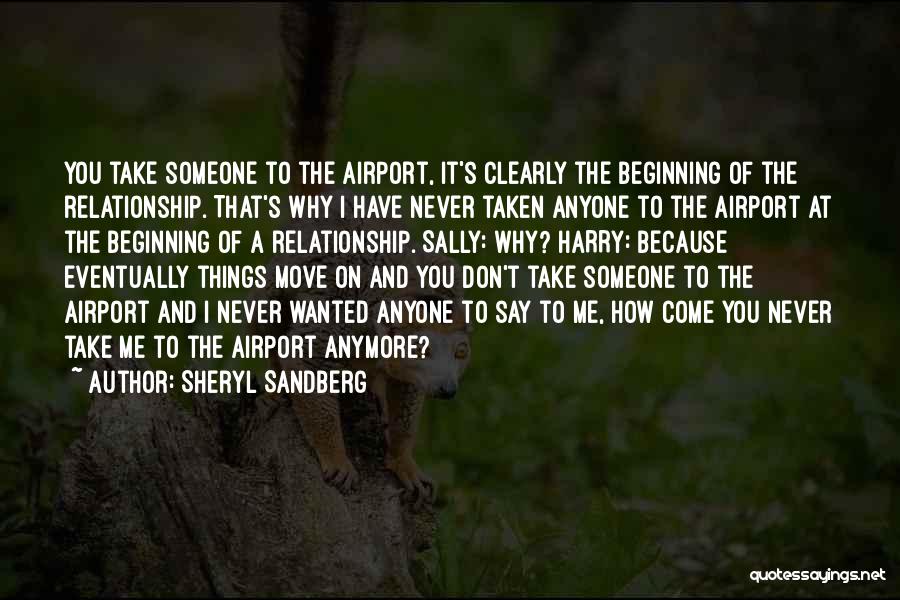 Sheryl Sandberg Quotes: You Take Someone To The Airport, It's Clearly The Beginning Of The Relationship. That's Why I Have Never Taken Anyone
