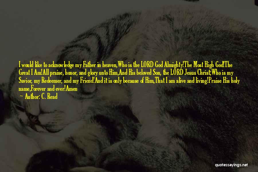 C. Read Quotes: I Would Like To Acknowledge My Father In Heaven,who Is The Lord God Almighty!the Most High God!the Great I Am!all