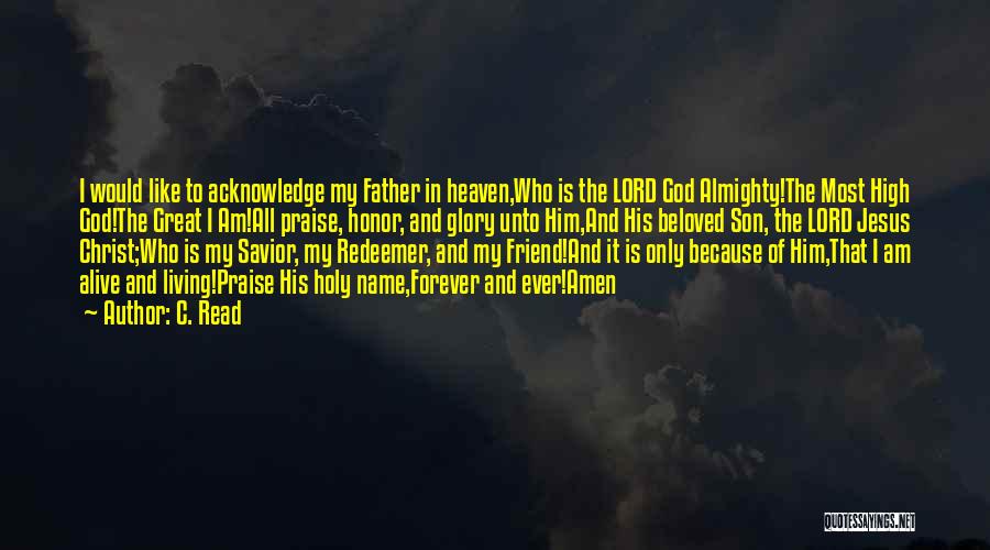 C. Read Quotes: I Would Like To Acknowledge My Father In Heaven,who Is The Lord God Almighty!the Most High God!the Great I Am!all