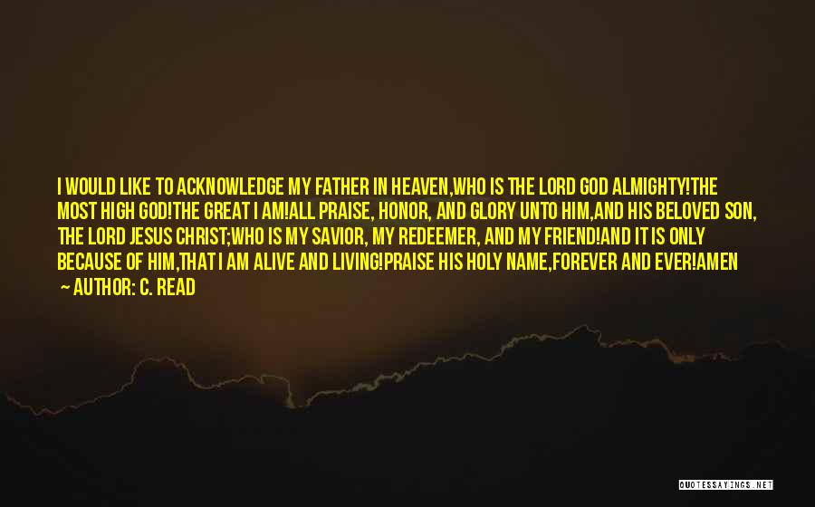 C. Read Quotes: I Would Like To Acknowledge My Father In Heaven,who Is The Lord God Almighty!the Most High God!the Great I Am!all