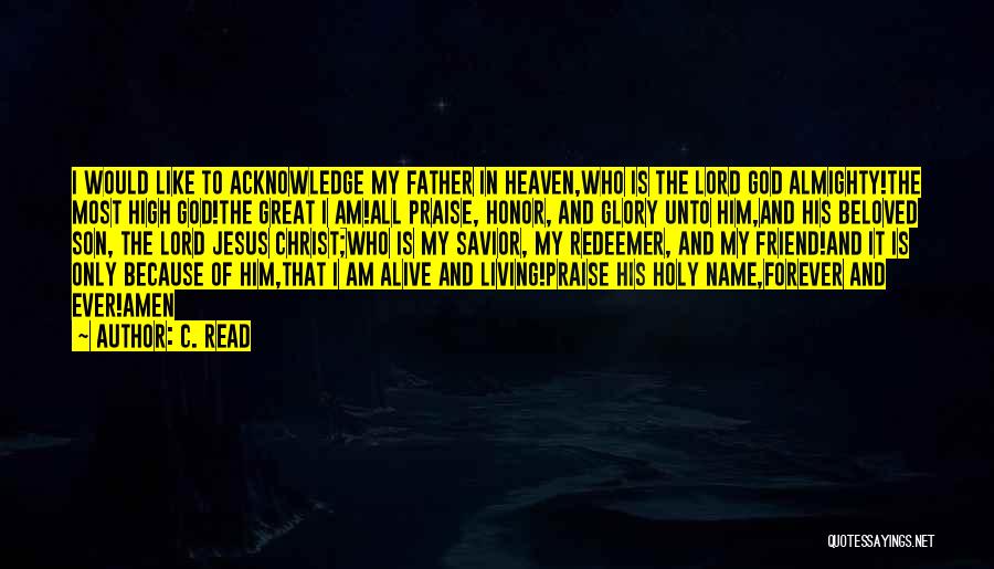 C. Read Quotes: I Would Like To Acknowledge My Father In Heaven,who Is The Lord God Almighty!the Most High God!the Great I Am!all