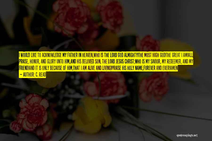 C. Read Quotes: I Would Like To Acknowledge My Father In Heaven,who Is The Lord God Almighty!the Most High God!the Great I Am!all