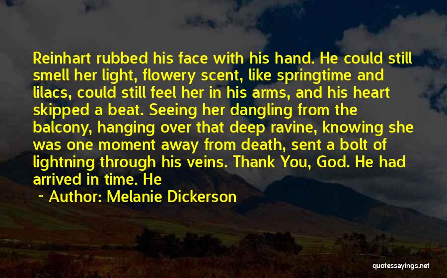 Melanie Dickerson Quotes: Reinhart Rubbed His Face With His Hand. He Could Still Smell Her Light, Flowery Scent, Like Springtime And Lilacs, Could
