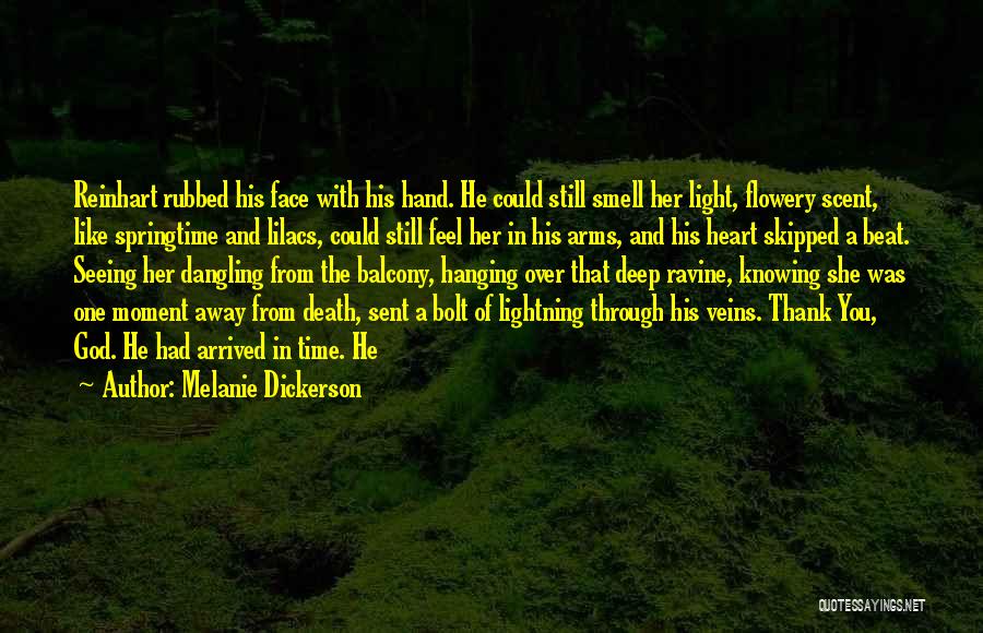 Melanie Dickerson Quotes: Reinhart Rubbed His Face With His Hand. He Could Still Smell Her Light, Flowery Scent, Like Springtime And Lilacs, Could