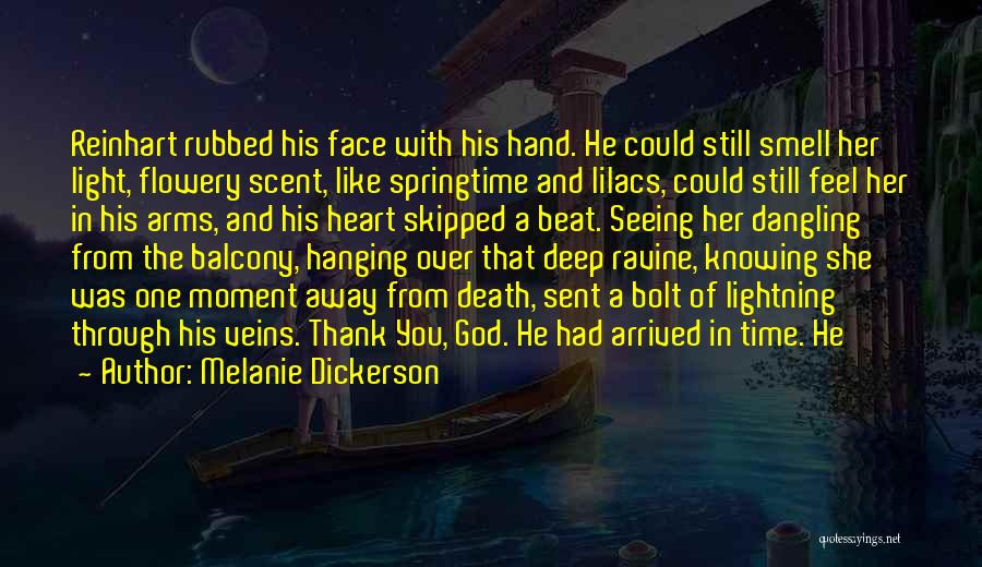 Melanie Dickerson Quotes: Reinhart Rubbed His Face With His Hand. He Could Still Smell Her Light, Flowery Scent, Like Springtime And Lilacs, Could