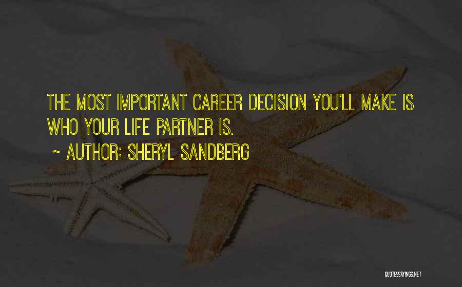 Sheryl Sandberg Quotes: The Most Important Career Decision You'll Make Is Who Your Life Partner Is.