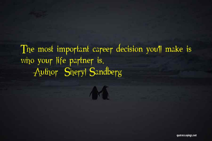 Sheryl Sandberg Quotes: The Most Important Career Decision You'll Make Is Who Your Life Partner Is.