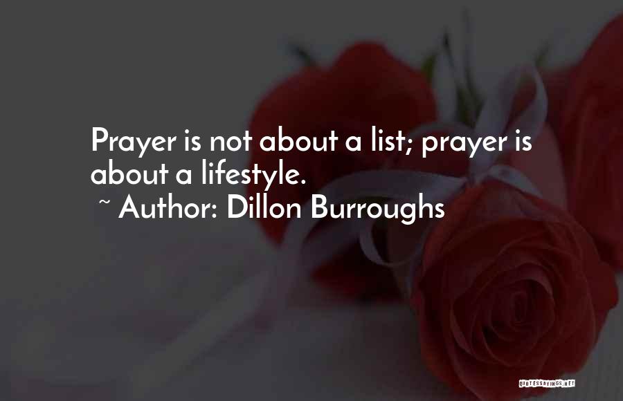 Dillon Burroughs Quotes: Prayer Is Not About A List; Prayer Is About A Lifestyle.