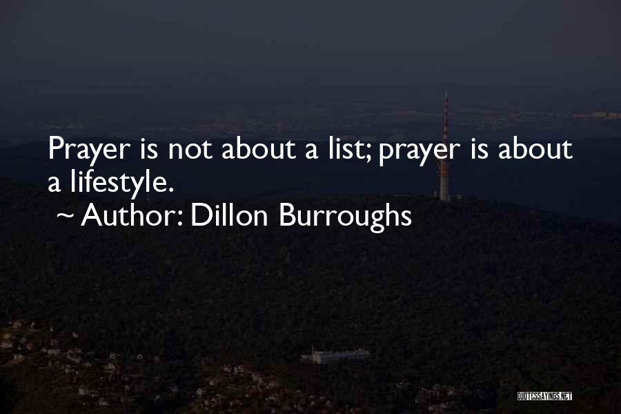Dillon Burroughs Quotes: Prayer Is Not About A List; Prayer Is About A Lifestyle.
