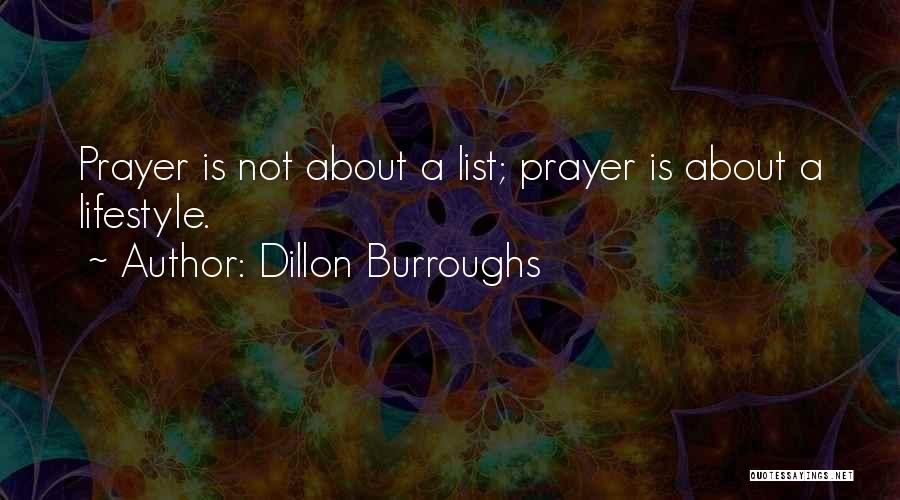 Dillon Burroughs Quotes: Prayer Is Not About A List; Prayer Is About A Lifestyle.