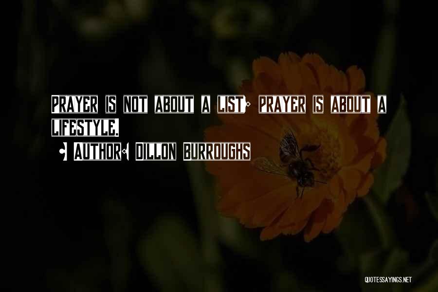 Dillon Burroughs Quotes: Prayer Is Not About A List; Prayer Is About A Lifestyle.