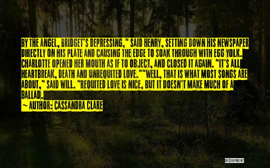 Cassandra Clare Quotes: By The Angel, Bridget's Depressing, Said Henry, Setting Down His Newspaper Directly On His Plate And Causing The Edge To