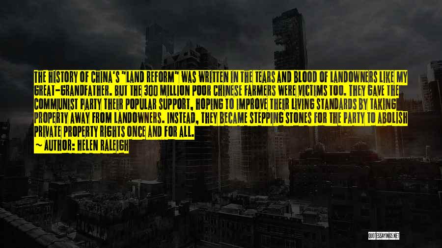 Helen Raleigh Quotes: The History Of China's Land Reform Was Written In The Tears And Blood Of Landowners Like My Great-grandfather. But The