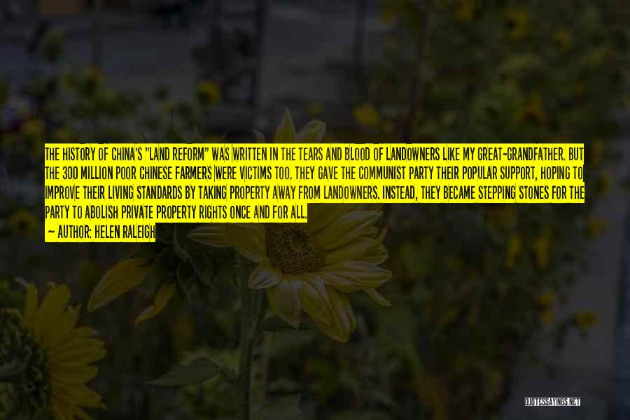 Helen Raleigh Quotes: The History Of China's Land Reform Was Written In The Tears And Blood Of Landowners Like My Great-grandfather. But The