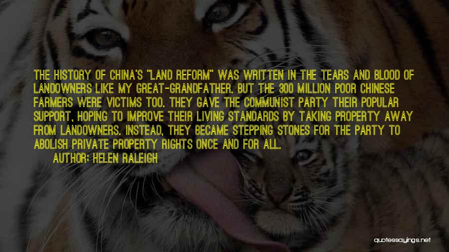 Helen Raleigh Quotes: The History Of China's Land Reform Was Written In The Tears And Blood Of Landowners Like My Great-grandfather. But The
