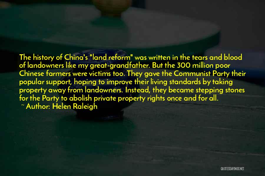 Helen Raleigh Quotes: The History Of China's Land Reform Was Written In The Tears And Blood Of Landowners Like My Great-grandfather. But The