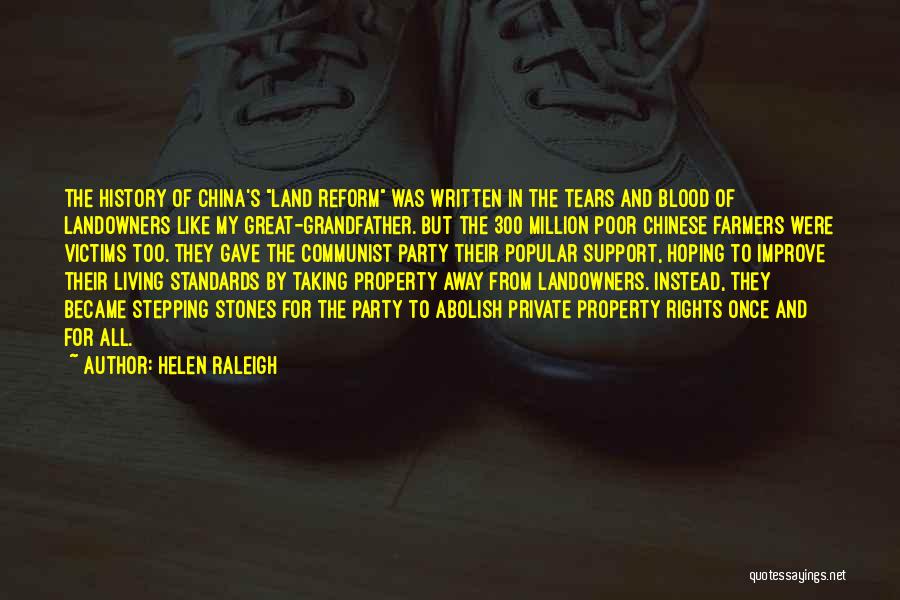 Helen Raleigh Quotes: The History Of China's Land Reform Was Written In The Tears And Blood Of Landowners Like My Great-grandfather. But The