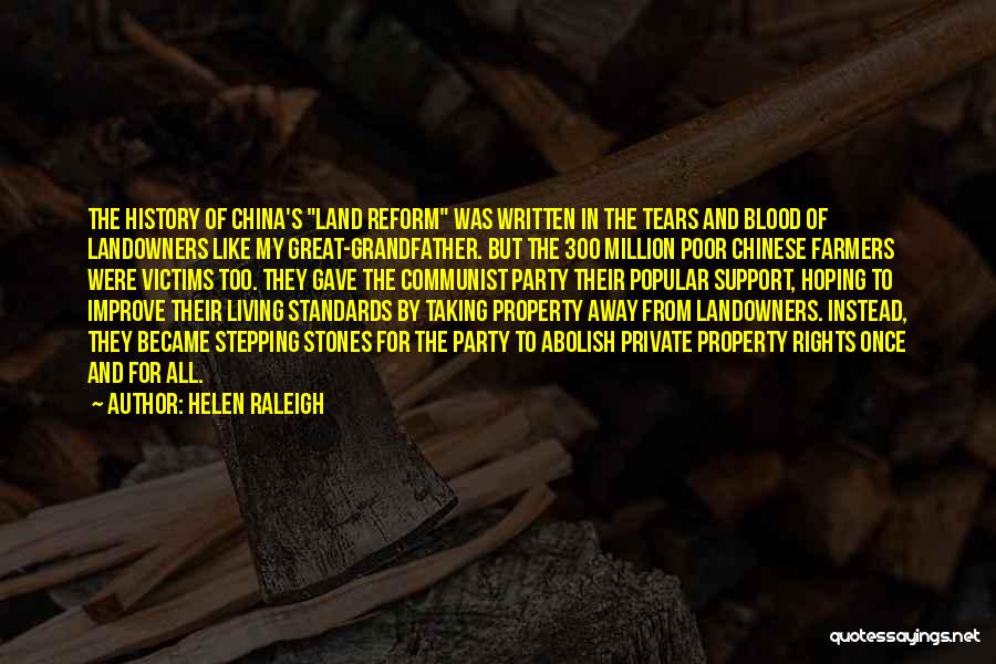 Helen Raleigh Quotes: The History Of China's Land Reform Was Written In The Tears And Blood Of Landowners Like My Great-grandfather. But The