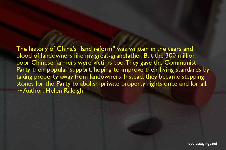 Helen Raleigh Quotes: The History Of China's Land Reform Was Written In The Tears And Blood Of Landowners Like My Great-grandfather. But The