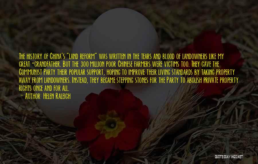 Helen Raleigh Quotes: The History Of China's Land Reform Was Written In The Tears And Blood Of Landowners Like My Great-grandfather. But The