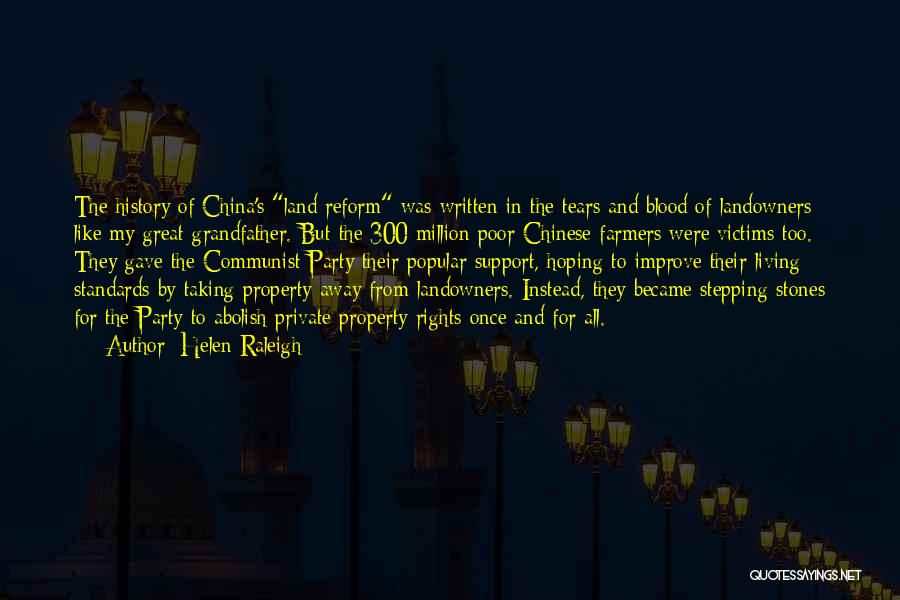 Helen Raleigh Quotes: The History Of China's Land Reform Was Written In The Tears And Blood Of Landowners Like My Great-grandfather. But The