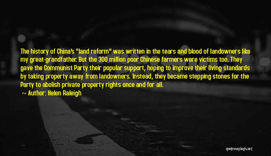 Helen Raleigh Quotes: The History Of China's Land Reform Was Written In The Tears And Blood Of Landowners Like My Great-grandfather. But The