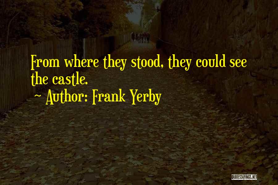 Frank Yerby Quotes: From Where They Stood, They Could See The Castle.