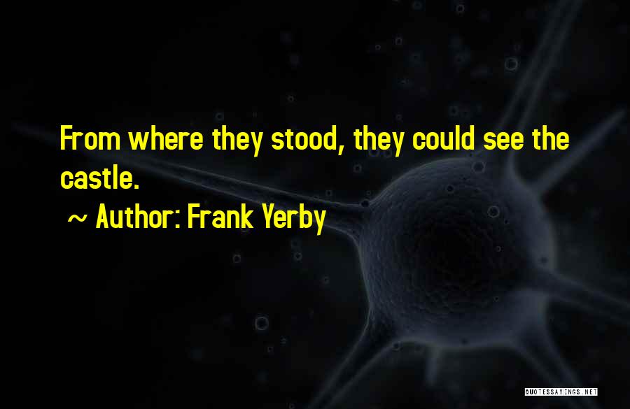 Frank Yerby Quotes: From Where They Stood, They Could See The Castle.