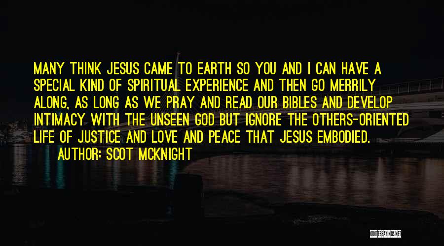 Scot McKnight Quotes: Many Think Jesus Came To Earth So You And I Can Have A Special Kind Of Spiritual Experience And Then