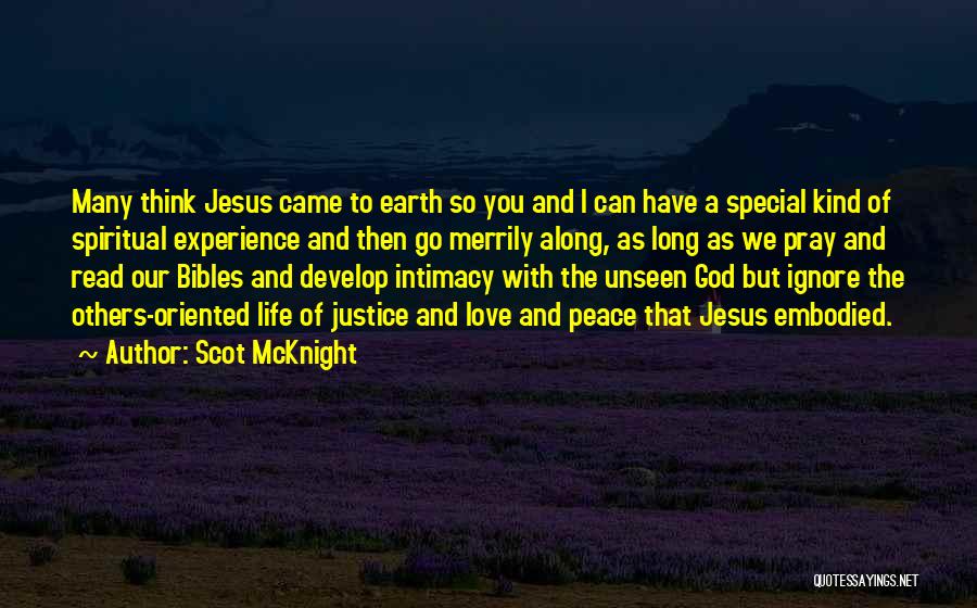 Scot McKnight Quotes: Many Think Jesus Came To Earth So You And I Can Have A Special Kind Of Spiritual Experience And Then