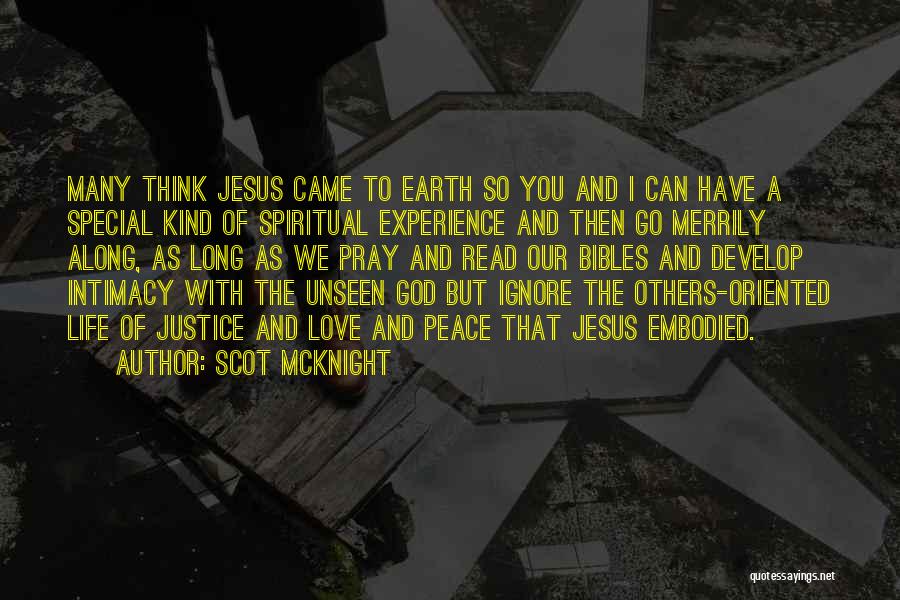 Scot McKnight Quotes: Many Think Jesus Came To Earth So You And I Can Have A Special Kind Of Spiritual Experience And Then