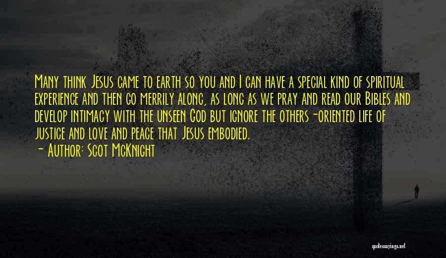 Scot McKnight Quotes: Many Think Jesus Came To Earth So You And I Can Have A Special Kind Of Spiritual Experience And Then